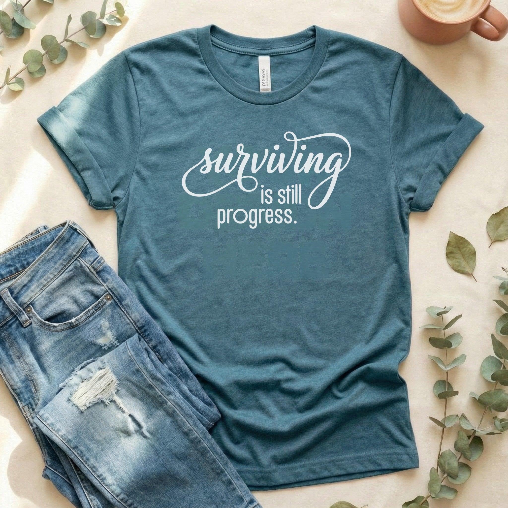 Surviving is Still Progress Shirt | Mental Health Tee