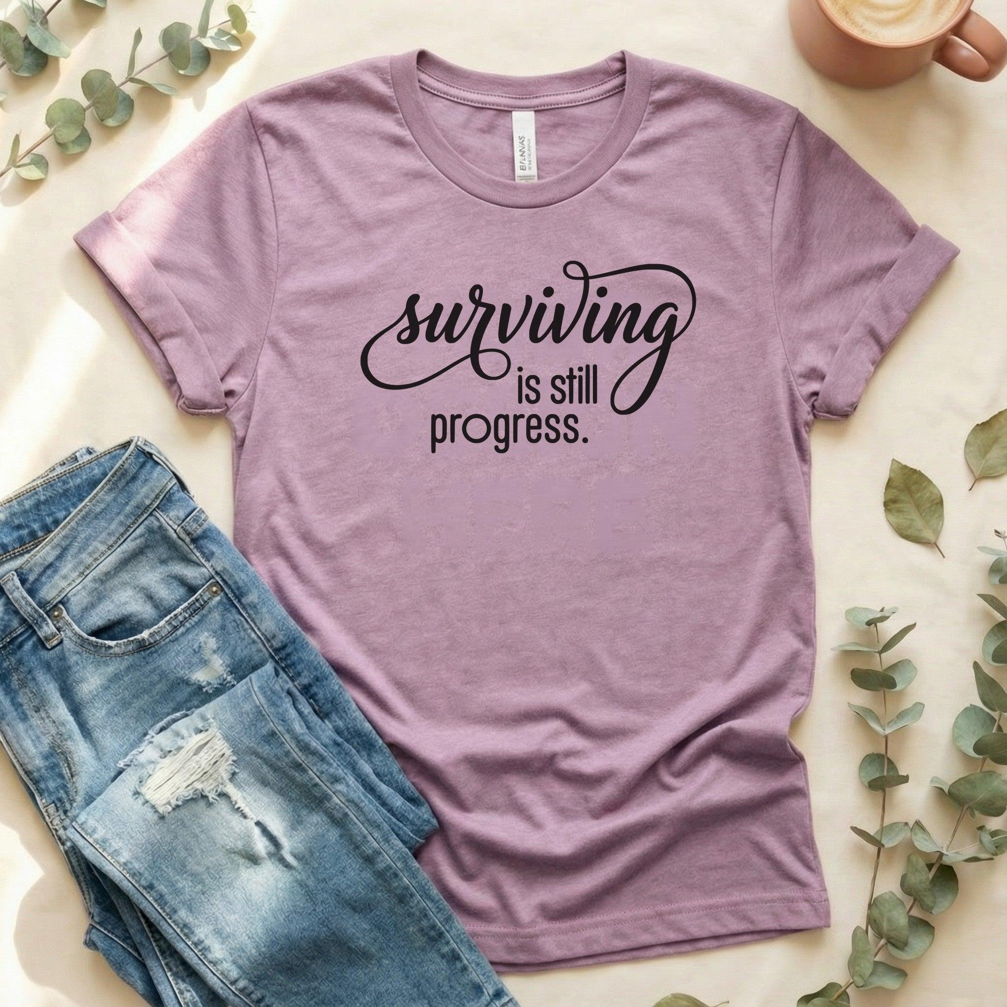 Surviving is Still Progress Shirt | Mental Health Tee