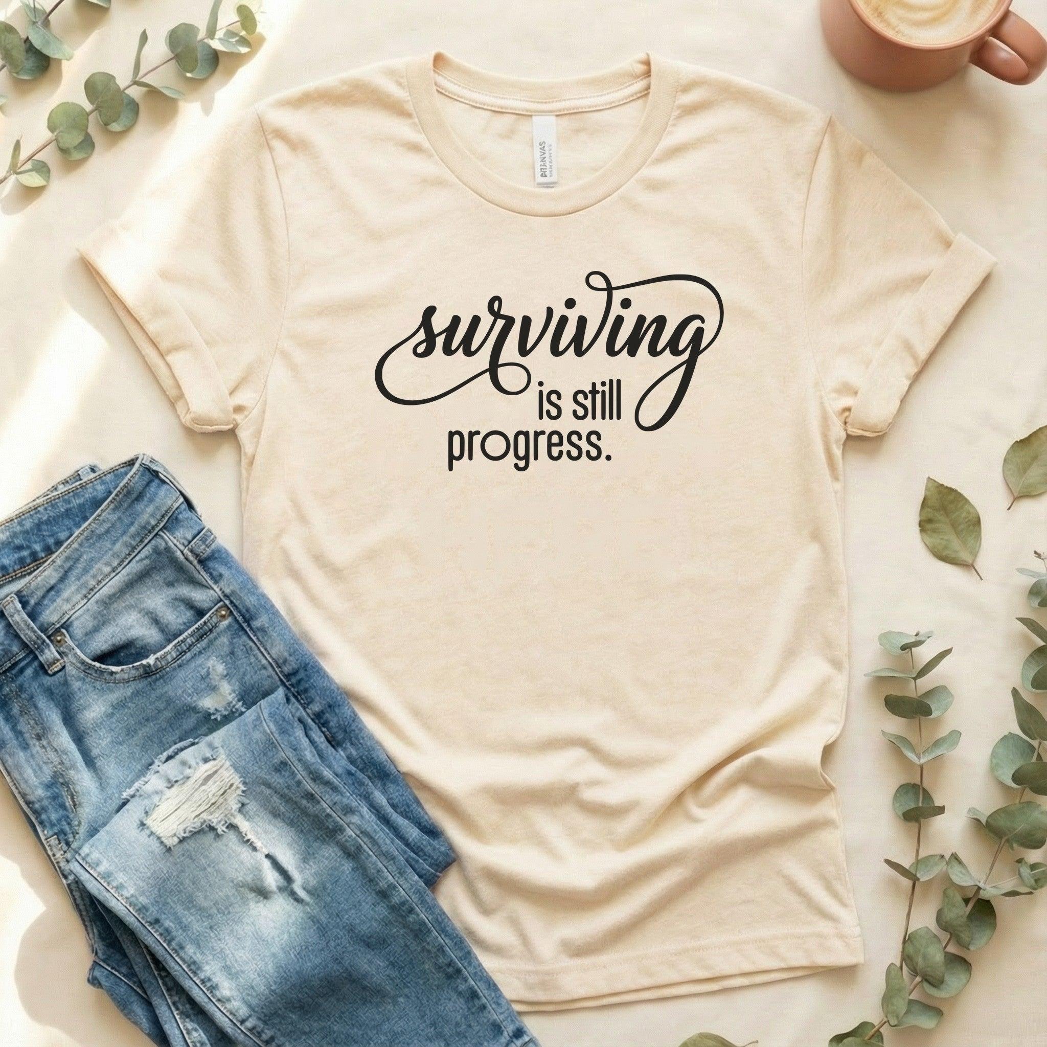 Surviving is Still Progress Shirt | Mental Health Tee